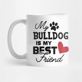 Bulldog - My bulldog is my best friend Mug